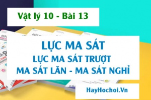 Lực ma sát công thức cách tính, lực ma sát trượt, ma sát lăn, ma sát nghỉ và bài tập - Vật lý 10 bài 13